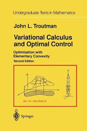 Seller image for Variational Calculus and Optimal Control: Optimization with Elementary Convexity (Undergraduate Texts in Mathematics) by Troutman, John L. [Paperback ] for sale by booksXpress