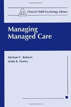 Image du vendeur pour Managing Managed Care (Clinical Child Psychology Library) by Roberts, Michael C., Hurley, Linda K. [Paperback ] mis en vente par booksXpress