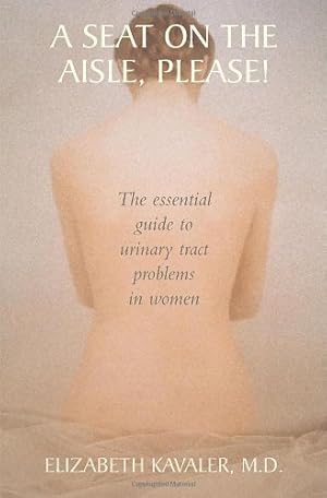 Imagen del vendedor de A Seat on the Aisle, Please!: The Essential Guide to Urinary Tract Problems in Women by Kavaler, Elizabeth [Hardcover ] a la venta por booksXpress