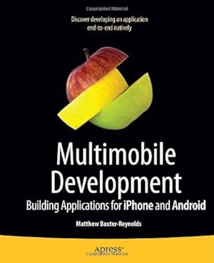 Seller image for Multimobile Development: Building Applications for the IPhone and Android by Baxter-Reynolds, Matthew [Paperback ] for sale by booksXpress