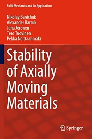 Seller image for Stability of Axially Moving Materials (Solid Mechanics and Its Applications, 259) by Banichuk, Nikolay, Barsuk, Alexander, Jeronen, Juha, Tuovinen, Tero, Neittaanm¤ki, Pekka [Paperback ] for sale by booksXpress