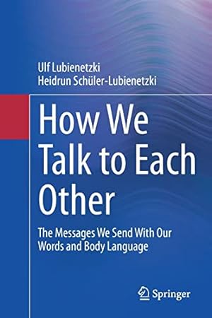 Seller image for How We Talk to Each Other - The Messages We Send With Our Words and Body Language: Psychology of Human Communication by Lubienetzki, Ulf, Sch¼ler-Lubienetzki, Heidrun [Paperback ] for sale by booksXpress