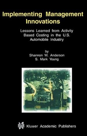 Imagen del vendedor de Implementing Management Innovations: Lessons Learned From Activity Based Costing in the U.S. Automobile Industry by Anderson, Shannon W., Young, S. Mark [Hardcover ] a la venta por booksXpress