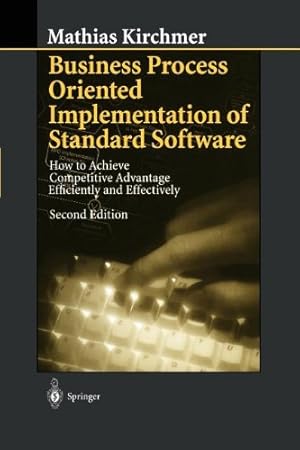 Seller image for Business Process Oriented Implementation of Standard Software: How to Achieve Competitive Advantage Efficiently and Effectively by Kirchmer, Mathias [Paperback ] for sale by booksXpress