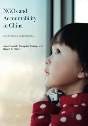 Bild des Verkufers fr NGOs and Accountability in China: Child Welfare Organisations by Howell, Jude, Shang, Xiaoyuan, Fisher, Karen R. [Paperback ] zum Verkauf von booksXpress