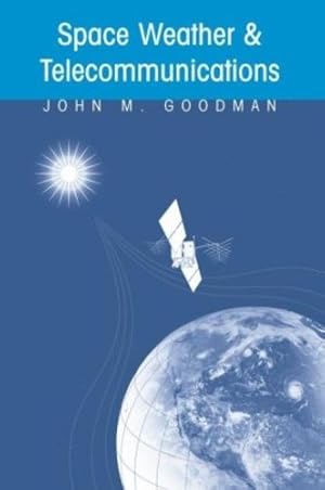 Immagine del venditore per Space Weather & Telecommunications (The Springer International Series in Engineering and Computer Science) by Goodman, John M. [Hardcover ] venduto da booksXpress