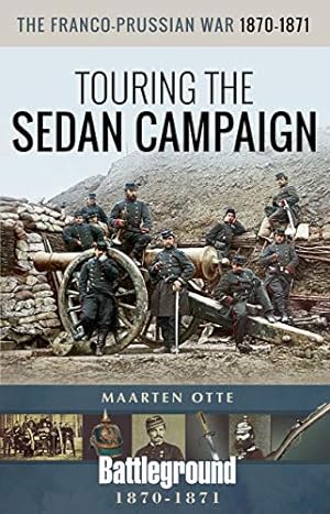 Seller image for The Franco-Prussian War, 1870â"1871: Touring the Sedan Campaign (Battleground Books: Pre WWI) by Otte, Maarten [Paperback ] for sale by booksXpress