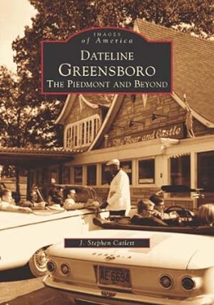 Bild des Verkufers fr Dateline Greensboro: The Piedmont and Beyond (NC) (Images of America) by Catlett, J. Stephen [Paperback ] zum Verkauf von booksXpress