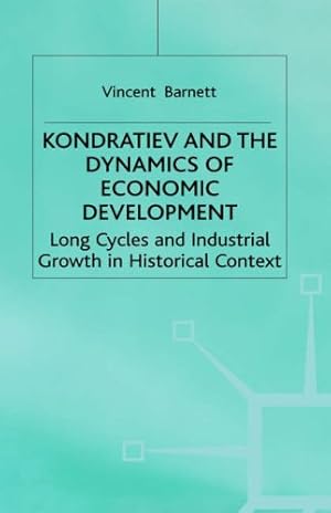 Seller image for Kondratiev and the Dynamics of Economic Development: Long Cycles and Industrial Growth in Historical Context (Studies in Russian and East European History and Society) by Barnett, Vincent [Hardcover ] for sale by booksXpress