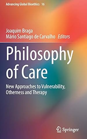 Bild des Verkufers fr Philosophy of Care: New Approaches to Vulnerability, Otherness and Therapy (Advancing Global Bioethics, 16) [Hardcover ] zum Verkauf von booksXpress