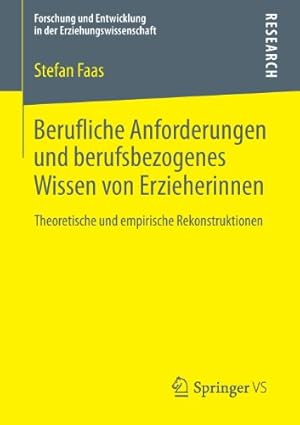 Seller image for Berufliche Anforderungen und berufsbezogenes Wissen von Erzieherinnen: Theoretische und empirische Rekonstruktionen (Forschung und Entwicklung in der Erziehungswissenschaft) (German Edition) by Faas, Stefan [Paperback ] for sale by booksXpress