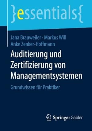 Seller image for Auditierung und Zertifizierung von Managementsystemen: Grundwissen für Praktiker (essentials) (German Edition) by Brauweiler, Jana, Will, Markus, Zenker-Hoffmann, Anke [Paperback ] for sale by booksXpress