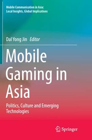 Seller image for Mobile Gaming in Asia: Politics, Culture and Emerging Technologies (Mobile Communication in Asia: Local Insights, Global Implications) [Paperback ] for sale by booksXpress