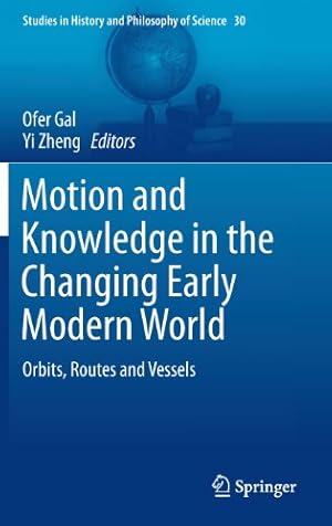 Image du vendeur pour Motion and Knowledge in the Changing Early Modern World: Orbits, Routes and Vessels (Studies in History and Philosophy of Science) [Hardcover ] mis en vente par booksXpress