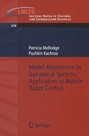 Seller image for Model Abstraction in Dynamical Systems: Application to Mobile Robot Control (Lecture Notes in Control and Information Sciences) by Mellodge, Patricia [Paperback ] for sale by booksXpress