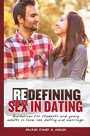 Imagen del vendedor de Redefining Sex In Dating: Guidelines for Students and Young Adults in Love, Sex, Dating and Marriage by Garcia, David A. [Paperback ] a la venta por booksXpress