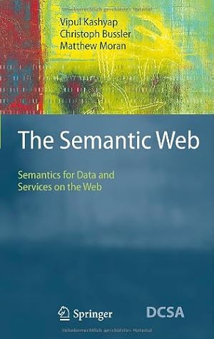 Seller image for The Semantic Web: Semantics for Data and Services on the Web (Data-Centric Systems and Applications) by Kashyap, Vipul, Bussler, Christoph, Moran, Matthew [Hardcover ] for sale by booksXpress