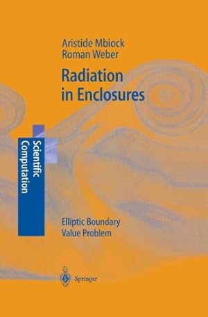 Seller image for Radiation in Enclosures: Elliptic Boundary Value Problem (Scientific Computation) by Mbiock, Aristide, Weber, Roman [Hardcover ] for sale by booksXpress