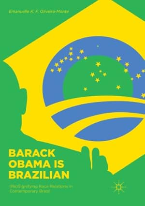 Image du vendeur pour Barack Obama is Brazilian: (Re)Signifying Race Relations in Contemporary Brazil by Oliveira-Monte, Emanuelle K. F. [Paperback ] mis en vente par booksXpress