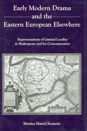 Image du vendeur pour Early Modern Drama and the Eastern Europen Elsewhere: Representation of Liminal Locality in Shakespeare and His Contemporaries by MATEI-CHESNOIU, Monica [Hardcover ] mis en vente par booksXpress