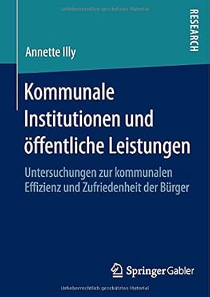 Seller image for Kommunale Institutionen und öffentliche Leistungen: Untersuchungen zur kommunalen Effizienz und Zufriedenheit der Bürger (German Edition) by Illy, Annette [Paperback ] for sale by booksXpress