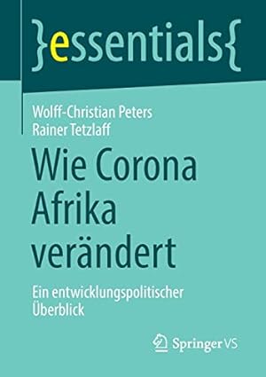 Bild des Verkufers fr Wie Corona Afrika ver ¤ndert: Ein entwicklungspolitischer   berblick (essentials) (German Edition) by Peters, Wolff-Christian, Tetzlaff, Rainer [Paperback ] zum Verkauf von booksXpress