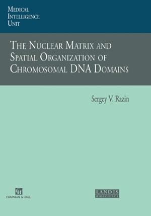 Seller image for The Nuclear Matrix and Spatial Organization of Chromosomal DNA Domains (Molecular Biology Intelligence Unit) by Razin, Sergey V. [Hardcover ] for sale by booksXpress