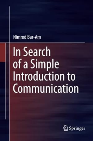 Immagine del venditore per In Search of a Simple Introduction to Communication (Springerbriefs in Philosophy) by Bar-Am, Nimrod [Paperback ] venduto da booksXpress