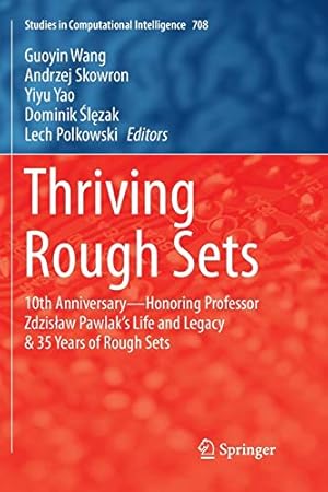 Seller image for Thriving Rough Sets: 10th Anniversary - Honoring Professor Zdzisaw Pawlak's Life and Legacy & 35 Years of Rough Sets (Studies in Computational Intelligence) [Paperback ] for sale by booksXpress