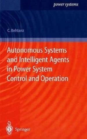 Bild des Verkufers fr Autonomous Systems and Intelligent Agents in Power System Control and Operation (Power Systems) by Rehtanz, Christian [Hardcover ] zum Verkauf von booksXpress