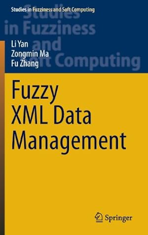 Seller image for Fuzzy XML Data Management (Studies in Fuzziness and Soft Computing) by Yan, Li, Ma, Zongmin, Zhang, Fu [Hardcover ] for sale by booksXpress
