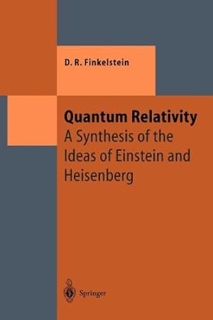 Seller image for Quantum Relativity: A Synthesis of the Ideas of Einstein and Heisenberg (Theoretical and Mathematical Physics) by Finkelstein, David R. [Paperback ] for sale by booksXpress