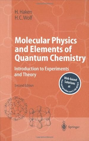 Bild des Verkufers fr Molecular Physics and Elements of Quantum Chemistry: Introduction to Experiments and Theory (Advanced Texts in Physics) by Haken, Hermann, Wolf, Hans Christoph [Hardcover ] zum Verkauf von booksXpress