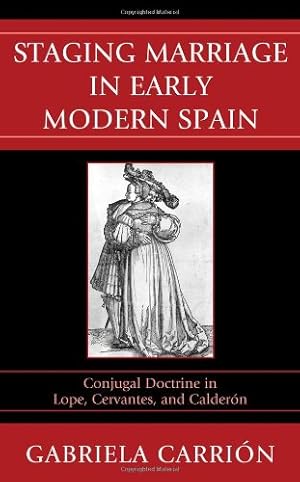 Bild des Verkufers fr Staging Marriage in Early Modern Spain: Conjugal Doctrine in Lope, Cervantes, and Calderón by Gabriela Carrión [Hardcover ] zum Verkauf von booksXpress