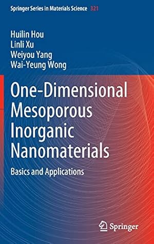 Bild des Verkufers fr One-Dimensional Mesoporous Inorganic Nanomaterials: Basics and Applications (Springer Series in Materials Science, 321) by Hou, Huilin, Xu, Linli, Yang, Weiyou, Wong, Wai-Yeung [Hardcover ] zum Verkauf von booksXpress