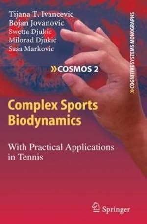 Immagine del venditore per Complex Sports Biodynamics: With Practical Applications in Tennis (Cognitive Systems Monographs) by Ivancevic, Tijana T., Jovanovic, Bojan, Djukic, Swetta, Djukic, Milorad, Markovic, Sasa [Hardcover ] venduto da booksXpress