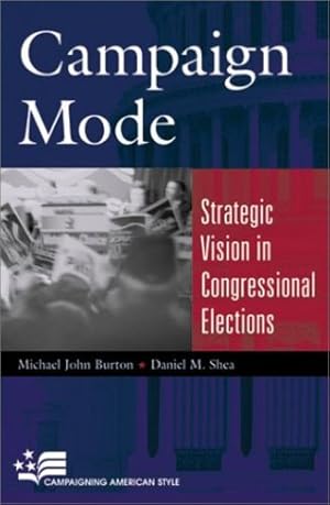 Bild des Verkufers fr Campaign Mode: Strategic Vision in Congressional Elections (Campaigning American Style) by Burton, Michael John, Shea, Daniel M. [Paperback ] zum Verkauf von booksXpress