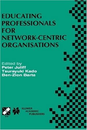 Image du vendeur pour Educating Professionals for Network-Centric Organisations: IFIP TC3 WG3.4 International Working Conference on Educating Professionals for . and Communication Technology (17)) [Hardcover ] mis en vente par booksXpress