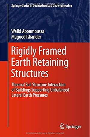 Seller image for Rigidly Framed Earth Retaining Structures: Thermal soil structure interaction of buildings supporting unbalanced lateral earth pressures (Springer Series in Geomechanics and Geoengineering) by Aboumoussa, Walid, Iskander, Magued [Hardcover ] for sale by booksXpress