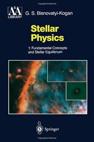 Imagen del vendedor de Stellar Physics: 1: Fundamental Concepts and Stellar Equilibrium (Astronomy and Astrophysics Library) by Bisnovatyi-Kogan, G. S. [Paperback ] a la venta por booksXpress