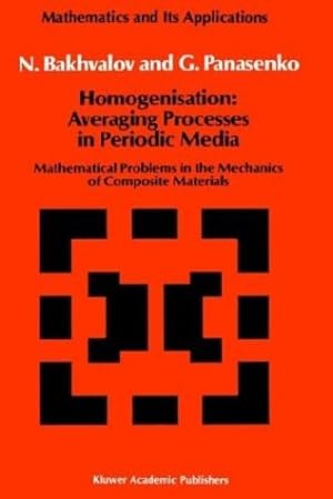 Seller image for Homogenisation: Averaging Processes in Periodic Media: Mathematical Problems in the Mechanics of Composite Materials (Mathematics and its Applications) by Bakhvalov, N.S., Panasenko, G. [Hardcover ] for sale by booksXpress