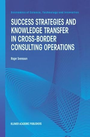 Seller image for Success Strategies and Knowledge Transfer in Cross-Border Consulting Operations (Economics of Science, Technology and Innovation) by Svensson, Roger [Hardcover ] for sale by booksXpress