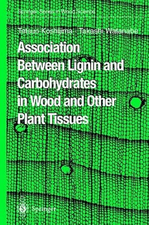 Imagen del vendedor de Association between Lignin and Carbohydrates in Wood and Other Plant Tissues (Springer Series in Wood Science) by Koshijima, Tetsuo [Paperback ] a la venta por booksXpress