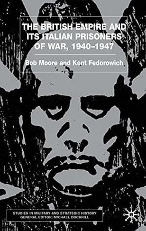 Immagine del venditore per The British Empire and Its Italian Prisoners of War, 1940-1947 by Moore, B., Fedorowich, K. [Hardcover ] venduto da booksXpress