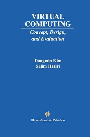 Seller image for Virtual Computing: Concept, Design, and Evaluation (The Springer International Series in Engineering and Computer Science) by Dongmin Kim, Hariri, Salim [Hardcover ] for sale by booksXpress