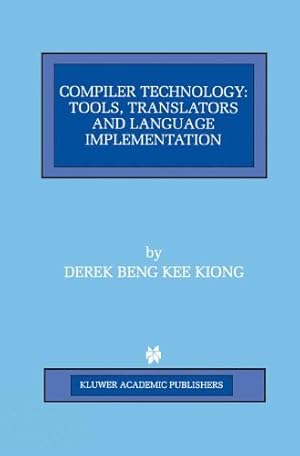 Image du vendeur pour Compiler Technology: Tools, Translators and Language Implementation (The Springer International Series in Engineering and Computer Science) by Beng Kee Kiong, Derek [Hardcover ] mis en vente par booksXpress