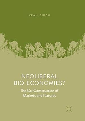 Bild des Verkufers fr Neoliberal Bio-Economies?: The Co-Construction of Markets and Natures by Birch, Kean [Paperback ] zum Verkauf von booksXpress