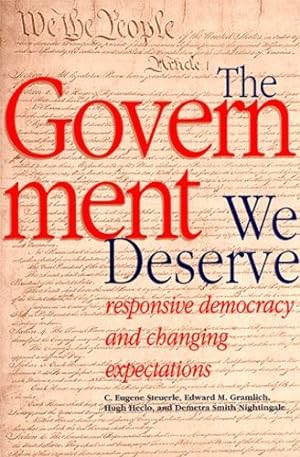 Seller image for The Government We Deserve: Responsive Democracy and Changing Expectations by Eugene C. Steuerle, Edward M. Gramlich, Hugh Heclo, Demetra Smith Nightingale [Paperback ] for sale by booksXpress