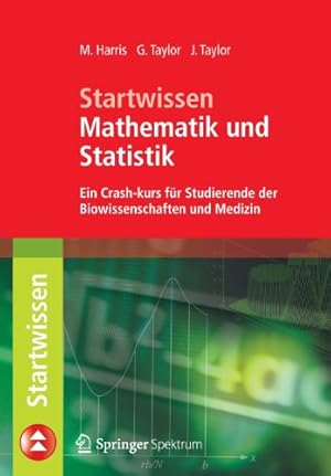 Seller image for Startwissen Mathematik und Statistik: Ein Crash-Kurs f¼r Studierende der Biowissenschaften und Medizin (German Edition) by Harris, Michael, Taylor, Gordon, Taylor, Jacquelyn [Paperback ] for sale by booksXpress