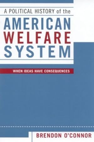 Bild des Verkufers fr A Political History of the American Welfare System: When Ideas Have Consequences by O'Connor, Brendon [Paperback ] zum Verkauf von booksXpress